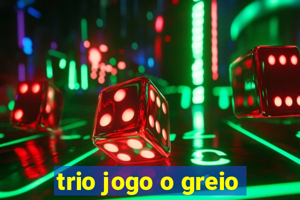 trio jogo o greio